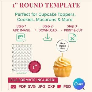May include: A template for 1-inch round designs, perfect for cupcake toppers, cookies, and more. The image shows a step-by-step guide: add image, download, and print & cut. Includes file formats: PDF, SVG, JPG, DXF, and PSD. A cupcake is shown.