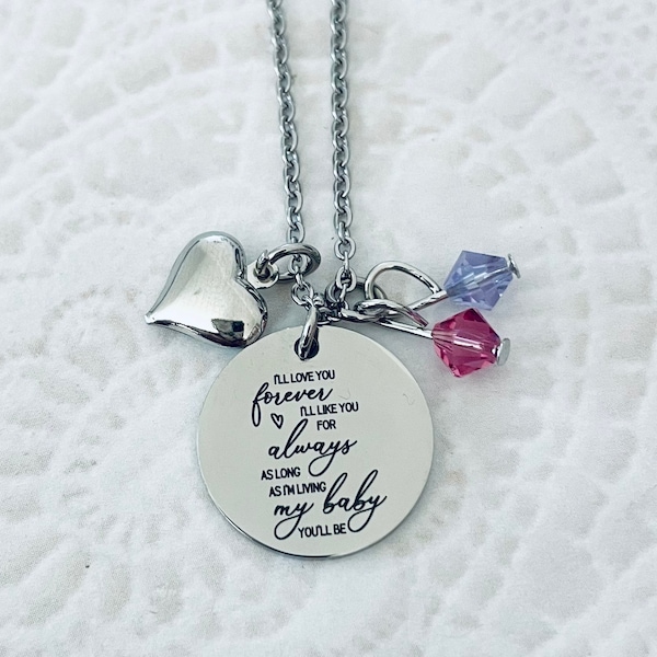 I’ll Love You Forever, I’ll Like You For Always As long as I’m living my baby you’ll be charm necklace