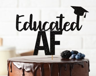 Educated AF Graduation Cake Topper, Graduation Cake Topper,  High School Decor Class of 2024