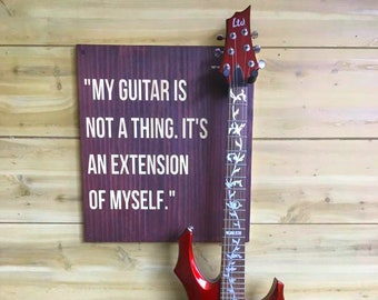 Guitar Wall Hanger - My Guitar is not a thing. It's an extension of myself."