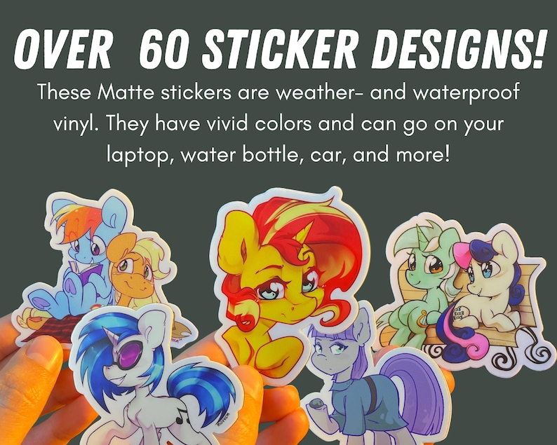 May include: Over 60 sticker designs! These matte stickers are weather- and waterproof vinyl. They have vivid colors and can go on your laptop, water bottle, car, and more!