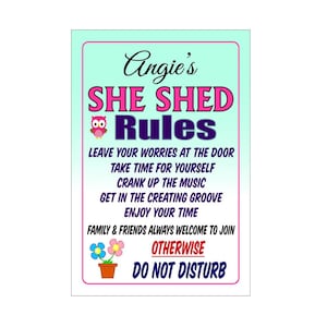 May include: A teal blue sign with the text "Angie's She Shed Rules" in pink and purple lettering. The sign also includes a pink owl illustration, a potted flower, and the text "Leave your worries at the door, take time for yourself, crank up the music, get in the creating groove, enjoy your time, family & friends always welcome to join, otherwise do not disturb."