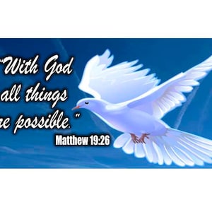 May include: A white dove with outstretched wings flies against a blue sky. The dove is a symbol of peace and hope. The text "With God all things are possible." is written in black on a white background. The text "Matthew 19:26" is written in black below the quote.