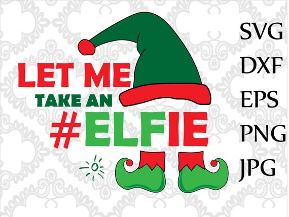 Download Let Me Take An Elfie Svgelf Selfie Svgsanta Svgelf Quote Etsy