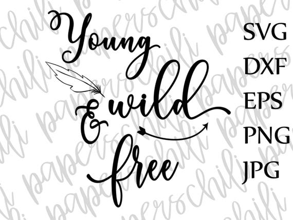 Young Wild And Free Svgkids Svgtoddler Svgnursery Quote Etsy