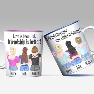 May include: Two white ceramic mugs with blue and pink rims. The mugs feature a design of three women with their arms around each other. The text on the mugs reads "Love is beautiful, friendship is better!" and "Friends become our chosen family!" The names Maya, Jolie, and Bianca are written below the women on each mug.