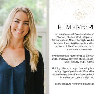 May include: A woman with long blonde hair smiles at the camera. She is wearing a black blazer over a blue tank top. The text "HI. I'M KIMBERLY!" is in large white letters. The text below explains that she is a professional psychic-medium, telepathic channel, shadow work integrator, spiritual consultant, and mentor for light workers and highly sensitive souls. She is also a Reiki Master Practitioner and the creator of The Conscious Her podcast.