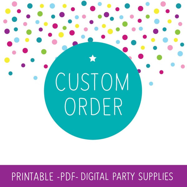 Custom Order Personalized Order Made to Order Printable Birthday Party Decoration