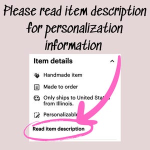 May include: A screenshot of an Etsy product listing details section. The listing is for a customizable item. The text reads "Please read item description for personalization information. Item details: Handmade item, Made to order, Only ships to United States from Illinois, Personalizable. Read item description."
