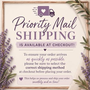 May include: A square sign with a wooden frame decorated with lavender sprigs. The text reads: Priority Mail SHIPPING IS AVAILABLE AT CHECKOUT! To ensure your order arrives as quickly as possible, please be sure to select the correct shipping method.