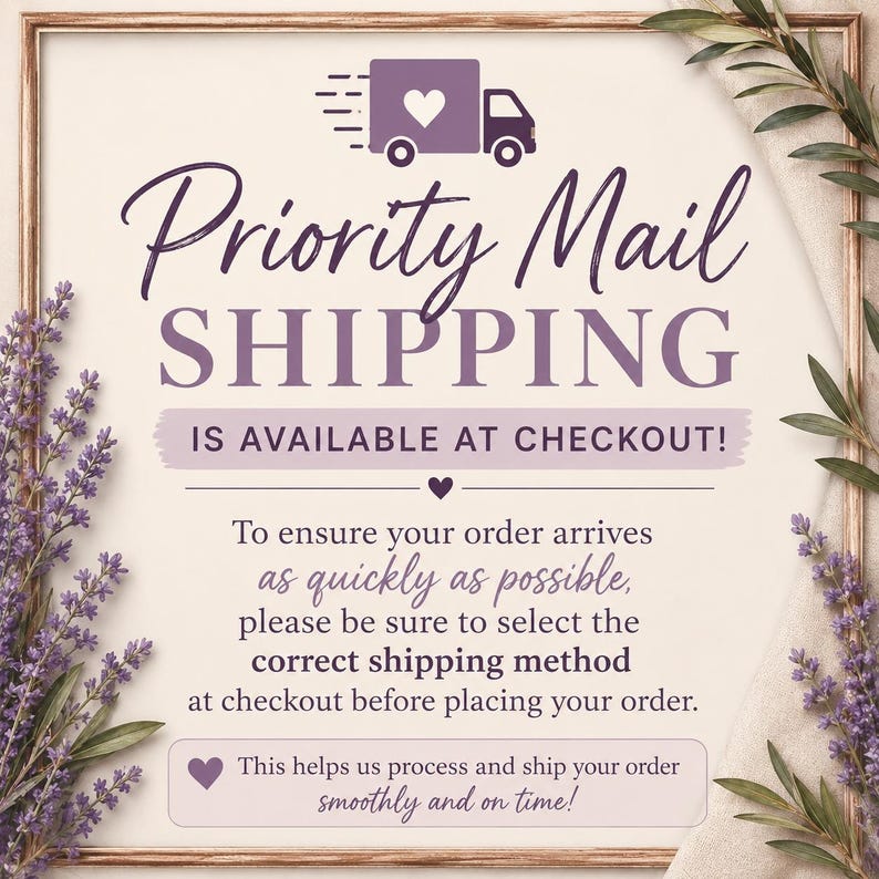 May include: A square sign with a wooden frame decorated with lavender sprigs. The text reads: Priority Mail SHIPPING IS AVAILABLE AT CHECKOUT! To ensure your order arrives as quickly as possible, please be sure to select the correct shipping method.