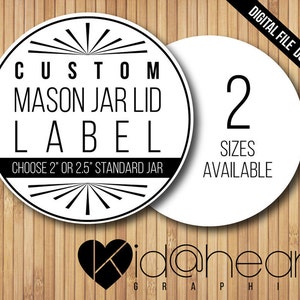 Your Custom Mason Jar Lid Label Design / Labels / 2" or 2.5" / Wedding / Baby / Shower / Product / Favor / Moonshine -Printable Digital File