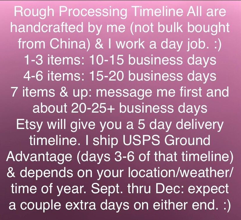 May include: A pink gradient background featuring white text that outlines a rough processing timeline for handcrafted items, detailing business day estimates for various order quantities and shipping information via USPS Ground Advantage.