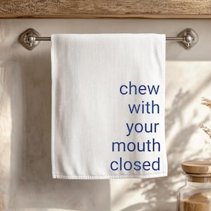 Chew with Mouth Closed Soft Tea Towel, show off your good manners. great gift for a new homeowner, or an apartment owner