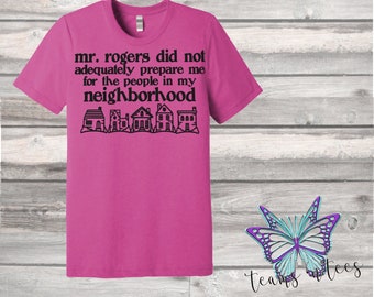 Mr. Rogers Did Not Prepare Me Tee