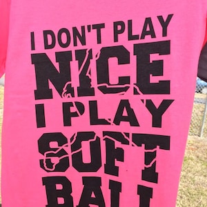 I don&#39;t play nice I play softball