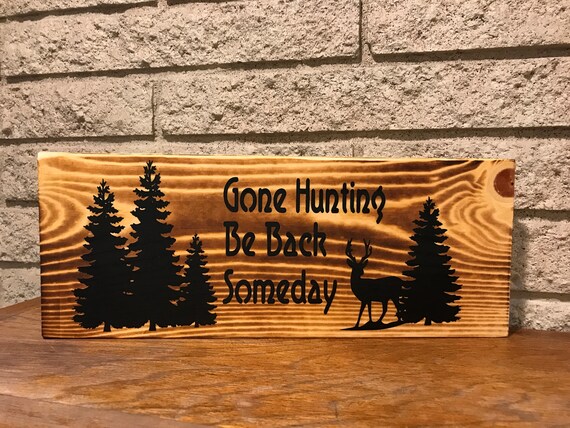 Gone Hunting Rustic Wood Sign Cabin Signs Cabin Decor Etsy