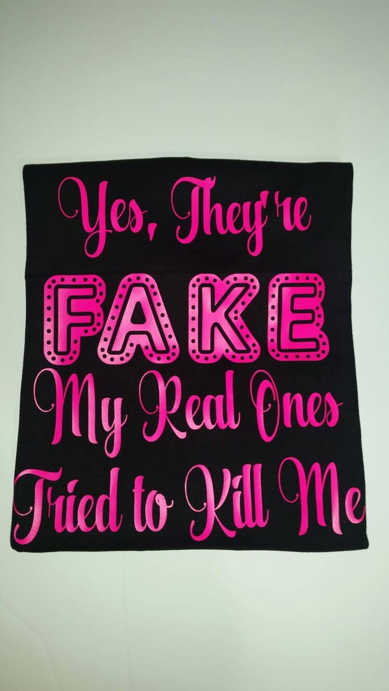 Yes They Re Fake My Real Ones Tried To Kill Me T Shirt Etsy