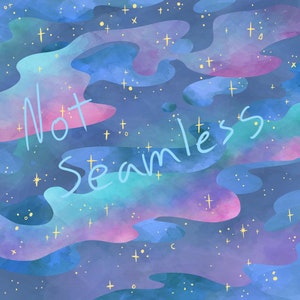 May include: Abstract digital art print with a blue, pink, and purple watercolor background. The background has a galaxy-like appearance with yellow stars. The text "Not Seamless" is written in blue across the image.