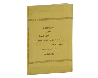 Catalogue of the Tuskegee Normal School BOOKER T. WASHINGTON First Edition 1899