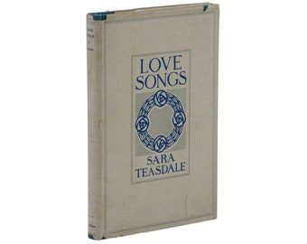 Love Songs ~ SARA TEASDALE ~ First Edition ~ 1st Printing ~ 1917