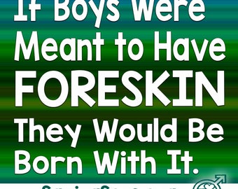 If boys were meant to have foreskin...