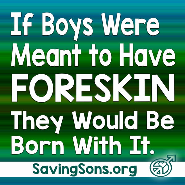 If boys were meant to have foreskin...