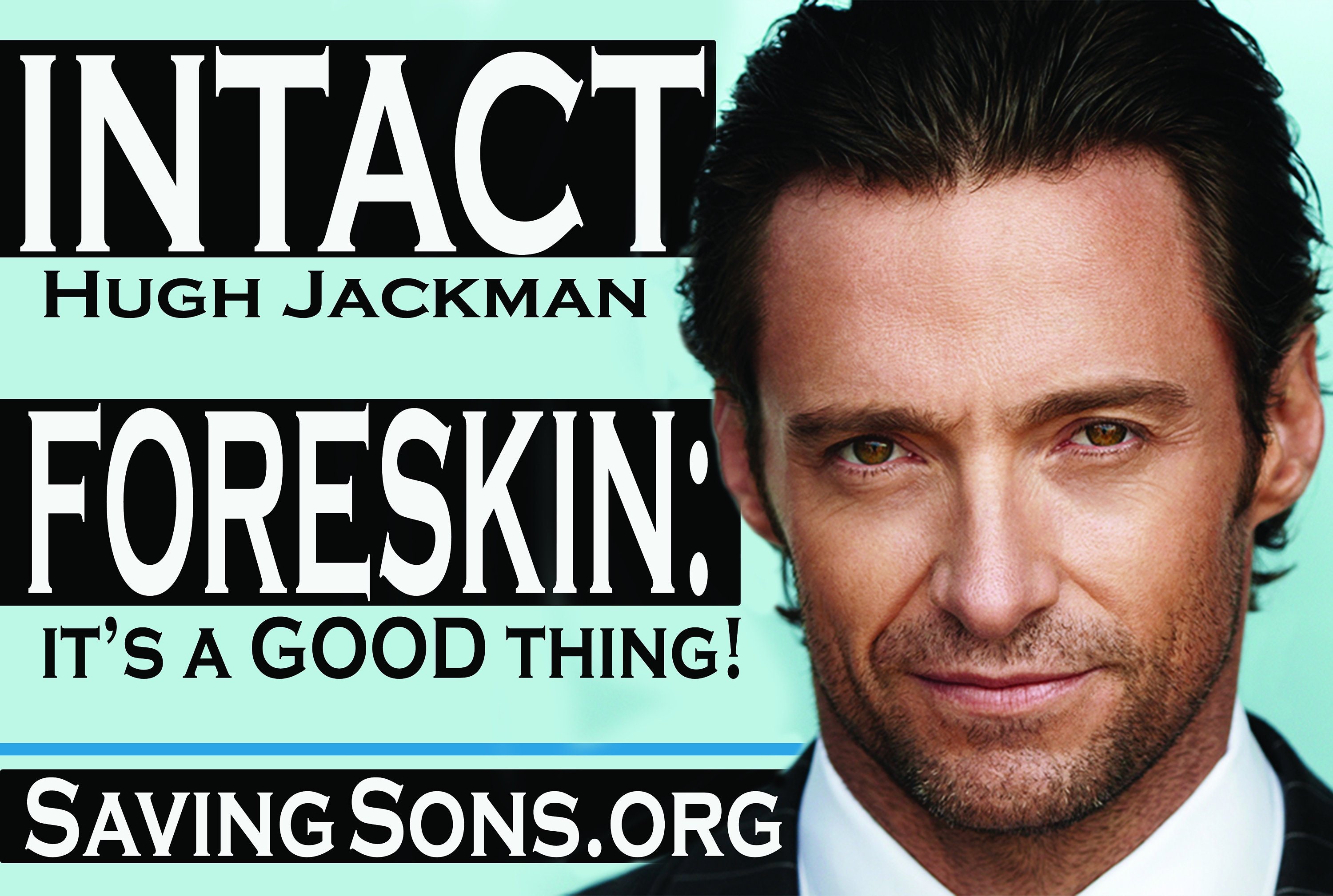 Intact Hugh Jackman: Foreskin It's a GOOD Thing! Intactivist Rally Sign ...