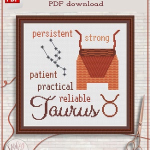 May include: Cross stitch pattern for Taurus, the zodiac sign. The pattern includes the constellation, the Taurus symbol, and the words "persistent", "strong", "patient", "practical", and "reliable".
