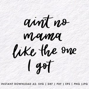 SVG files for Mother&#39;s Day | Ain&#39;t no mama like the one I got | Mothers Day DIY | M12021