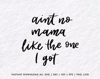 SVG files for Mother's Day | Ain't no mama like the one I got | Mothers Day DIY | M12021
