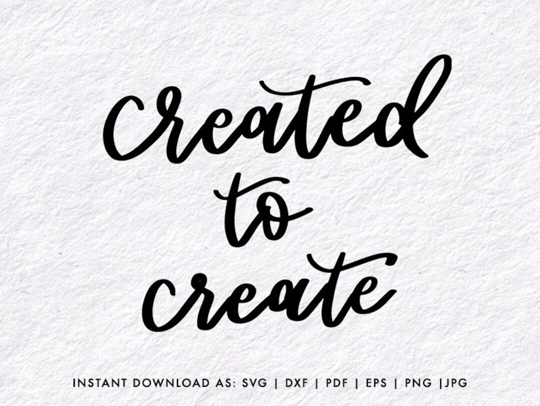 SVG: Created to Create, Vector Files, Lettering Quote Ready to Download ...