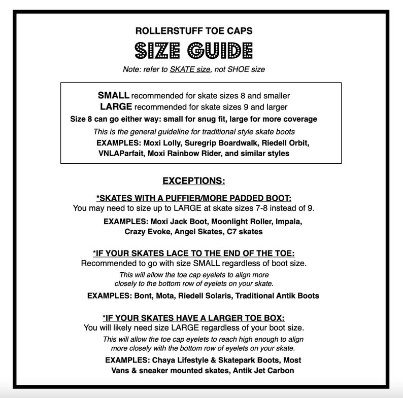 May include: A size guide for roller skate toe caps. The guide explains how to choose the right size toe cap based on the size of your skate and the type of boot you have. It includes examples of popular skate brands and models.