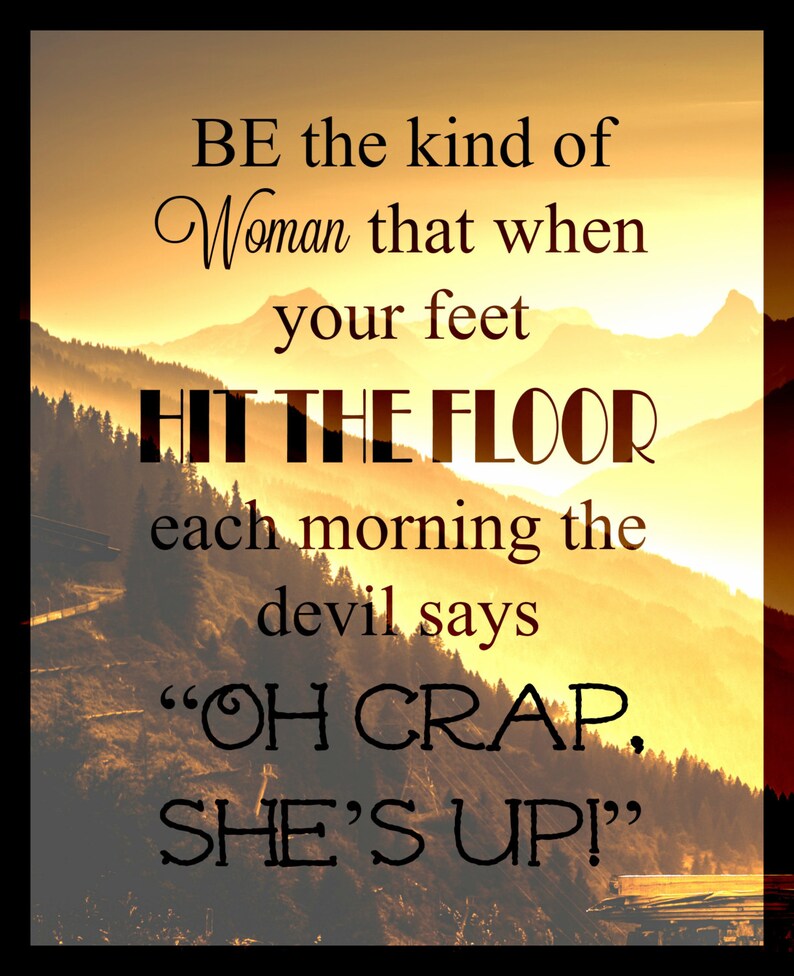 Be the Kind of Woman That When Your Feet Hit the Floor, Inspirational