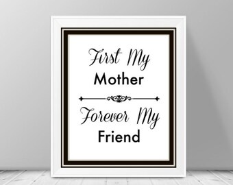 Mother Gift, Digital Art, Mothers Day Gift Ideas, First My Mother Forever My Friend, Gifts for Mom, Mothers Decor, Mums Gift, 8x10, Poster
