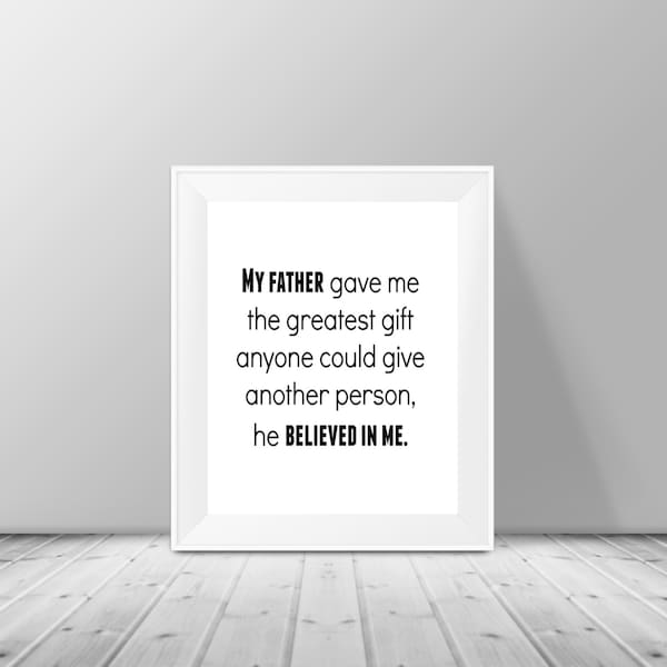 Dad gifts,"My FATHER Believed In Me" Quote by Jim Valvano, 8x10 Typography Print, Gift for Dad, Instant Download, Black & White Poster