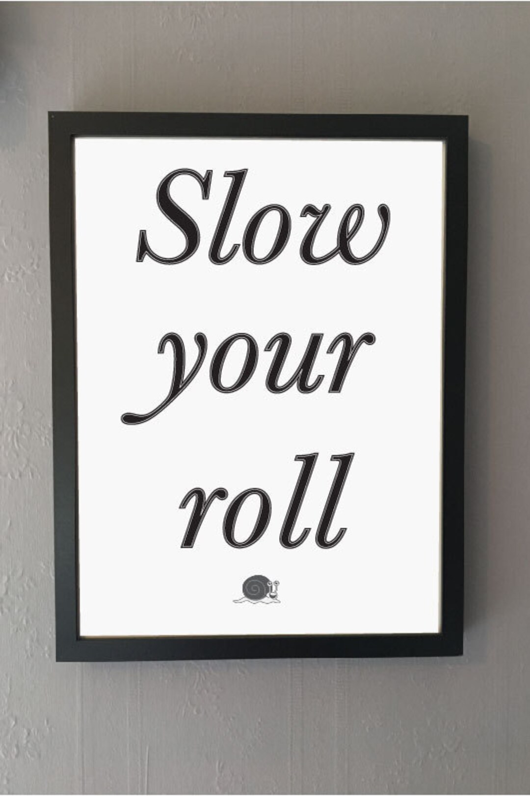 Slow Your Roll Typography Monochrome Print without Frame Etsy