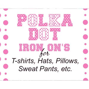 May include: A white background with pink polka dots and text that reads "POLKA DOT IRON ON'S for T-shirts, Hats, Pillows, Sweat Pants, etc." The text is in pink.
