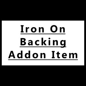 May include: White text on a black background reads "Iron On Backing Addon Item".