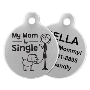 My Mom is Single Dog Tag, Personalized Dog Tag, Funny Dog Tag, Custom Dog ID, Novelty Pet Tag, Steel Circle Dog ID, Two Sided Dog ID
