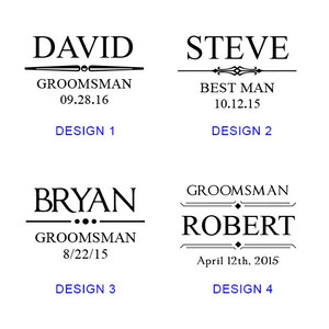 4 different design options including name, role and wedding date. Can also switch the roles to include Groom, Best Man, Groomsman, Usher, Father of the Bride, Father of the Groom etc..