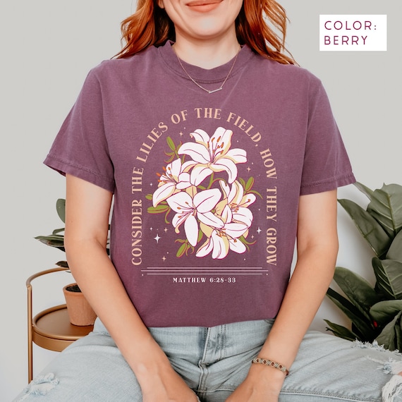 The Lilies Matthew Bible Verse Jesus Apparel Lily Flower Christian T-shirt
