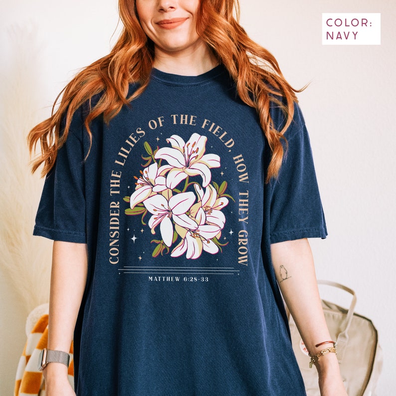 Consider the lilies of the field, how they grow. Matthew 6:28-33 hand drawn lilies navy comfort colors t-shirt