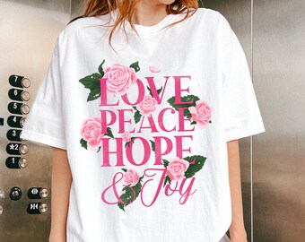 Love Peace Hope and Joy Pink Roses Jesus Apparel Street Wear Floral Rose T-shirt