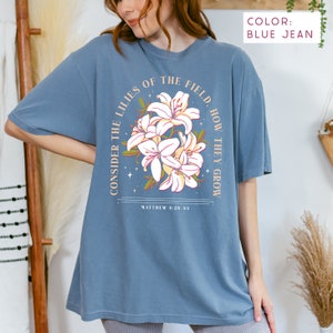 Consider the lilies of the field, how they grow. Matthew 6:28-33 hand drawn lilies blue jean comfort colors t-shirt