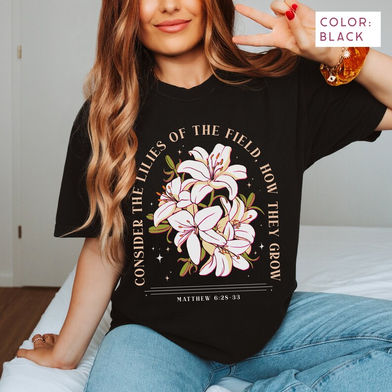 Consider the lilies of the field, how they grow. Matthew 6:28-33 hand drawn lilies black comfort colors t-shirt