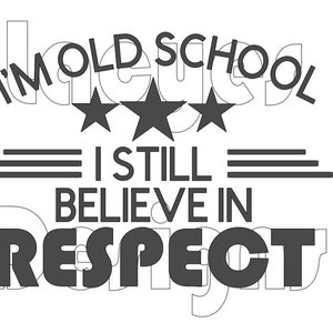 I&#39;m Old School I Still Believe In Respect SVG Instant Download File