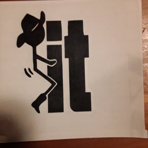 May include: Black and white silhouette of a stick figure wearing a cowboy hat, kicking the letter "I" in the word "It".