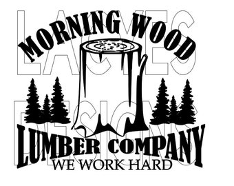 Morning Wood Lumber Company We Work Hard SVG Instant Download File Decal
