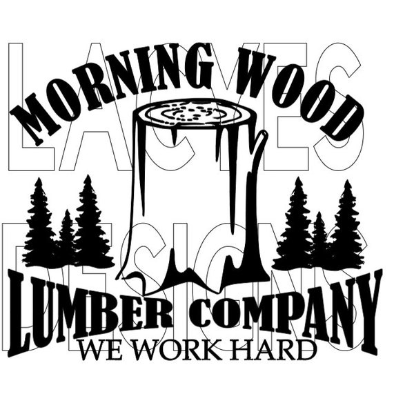 Morning Wood Lumber Company We Work Hard SVG Instant Download File Decal